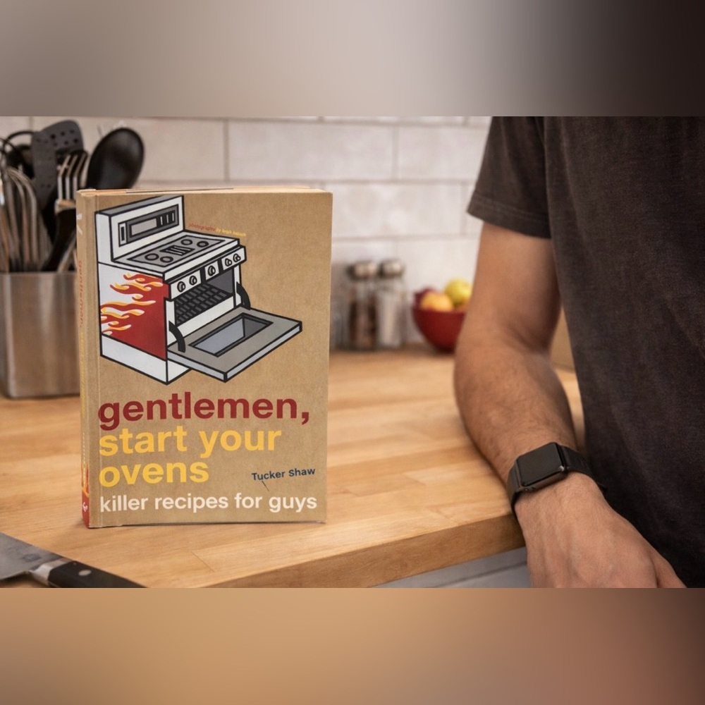 COPY - BOOK Gentlemen, Start Your Ovens: Killer Recipes for Guys by Tucker Shaw